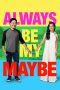 Always Be My Maybe (2019) Always Be My Maybe (2019)