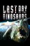 Last Day of the Dinosaurs (2010) Last Day of the Dinosaurs (2010)
